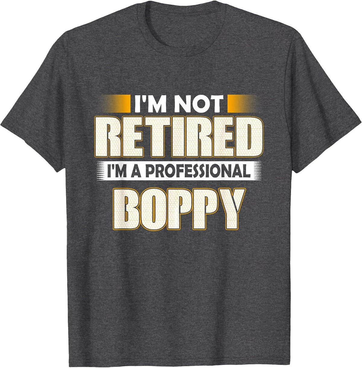 I'm Not Retired I'm A Professional Boppy T-Shirt - Dark Heather Grey
