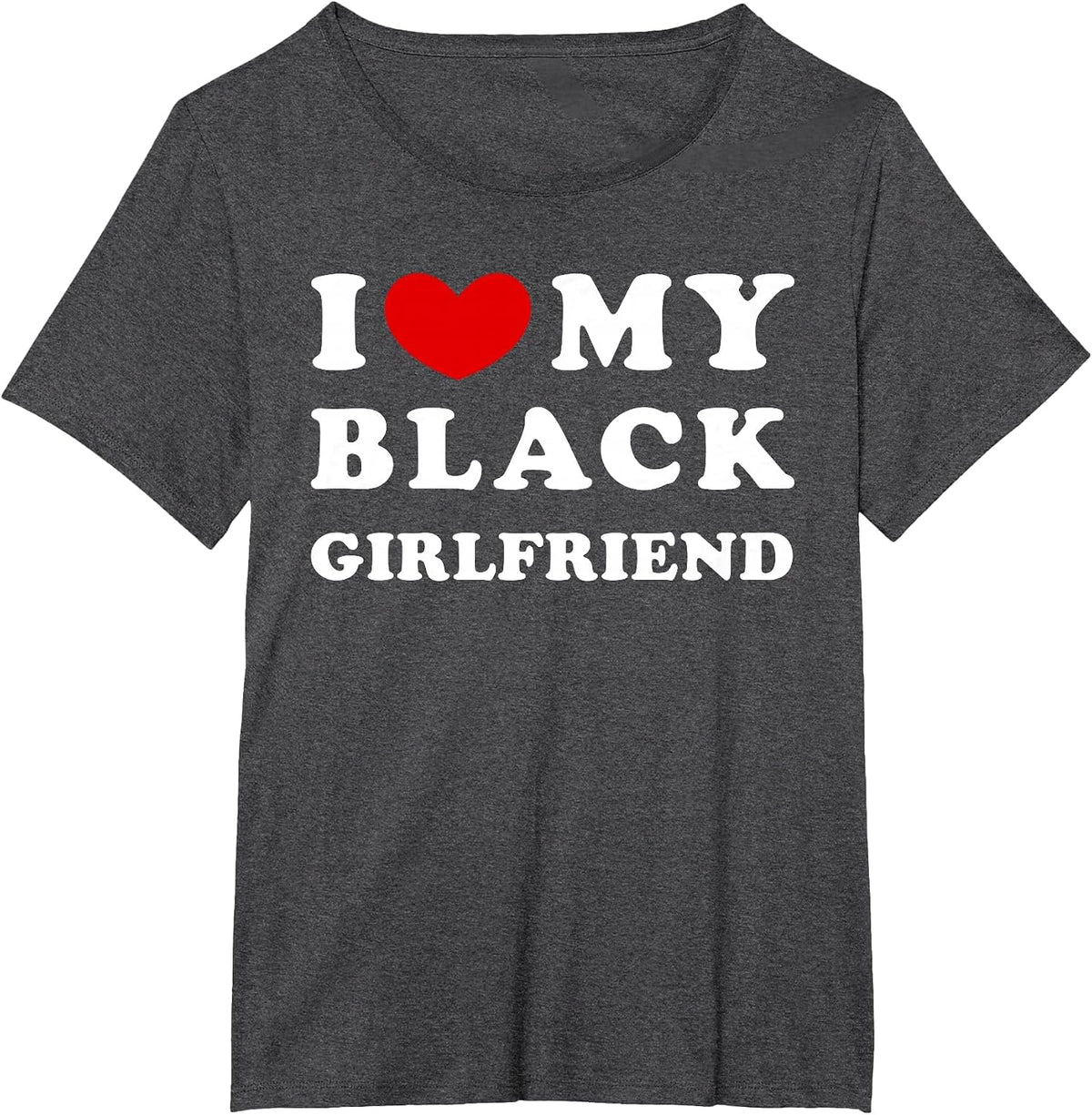 I Love My Black Girlfriend, I Heart My Black Girlfriend T-Shirt - Dark Heather Grey