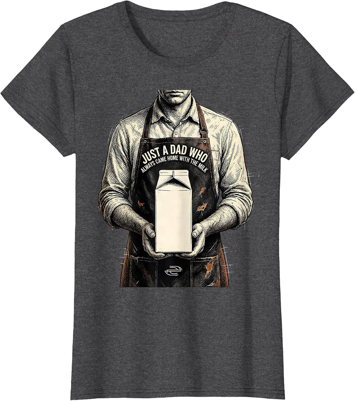 Women's Just a Dad Who Always Came Home With The Milk Funny T-Shirt - Dark Heather Grey