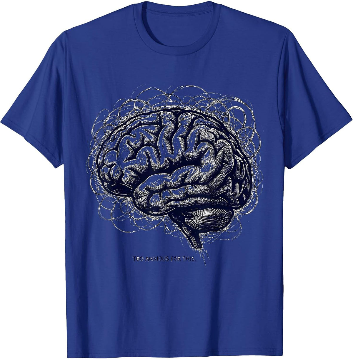 Too Anxious For This Mental Health Awareness Design T-Shirt - Royal Blue