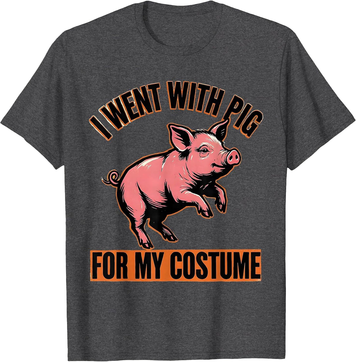 I Went With Pig For My Costume Funny Pig Lover Halloween T-Shirt - Dark Heather Grey