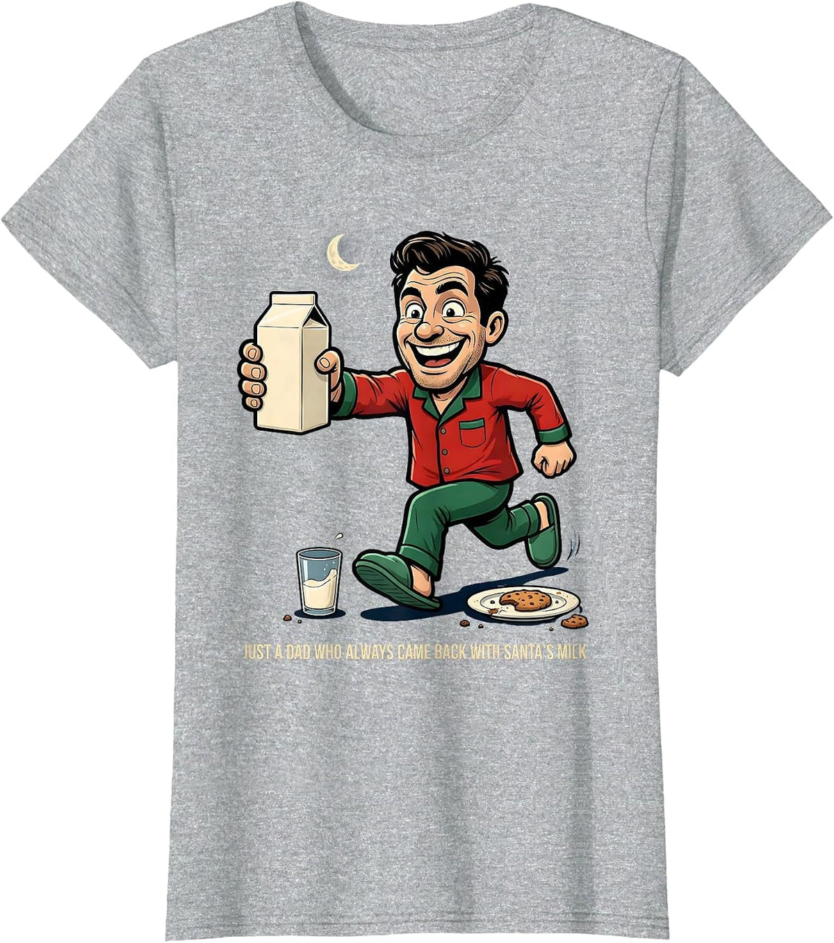 Women's Just A Dad Who Always Came Back With Santa's Milk Funny T-Shirt - Heather Grey