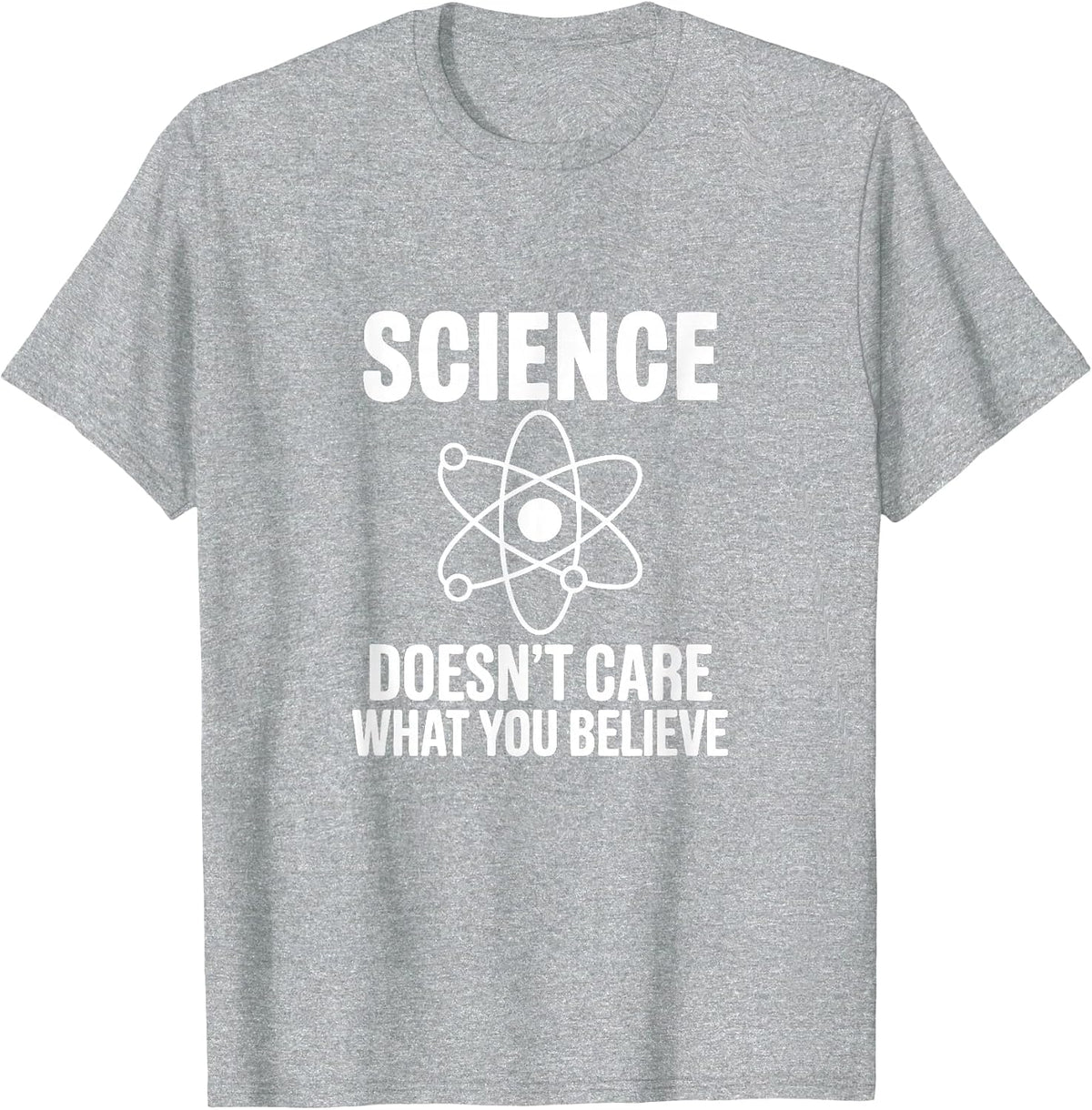 Science Doesn't Care What You Believe Funny Student Teacher T-Shirt - Heather Grey