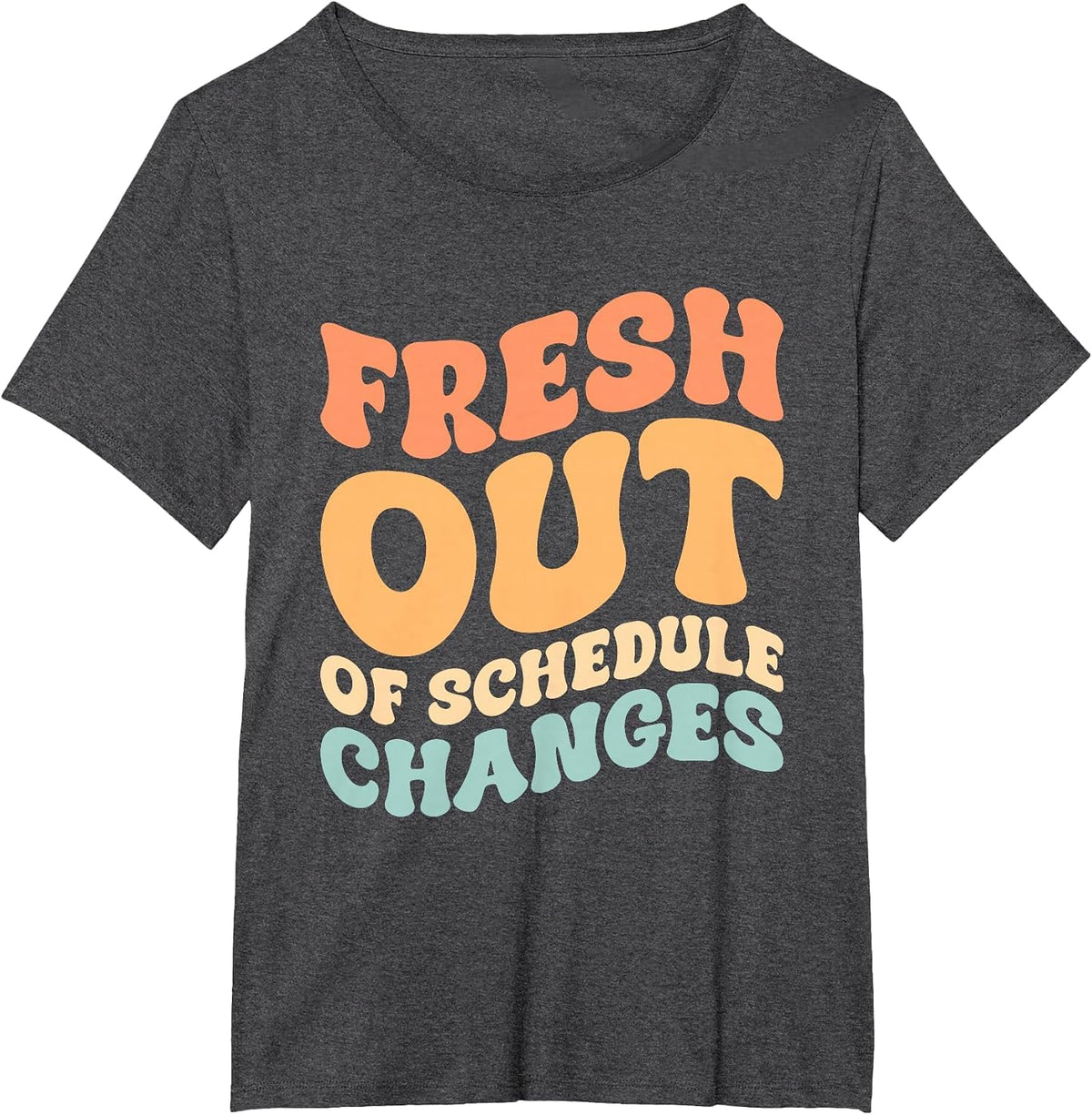 Fresh Out of Schedule Changes T-Shirt - Dark Heather Grey