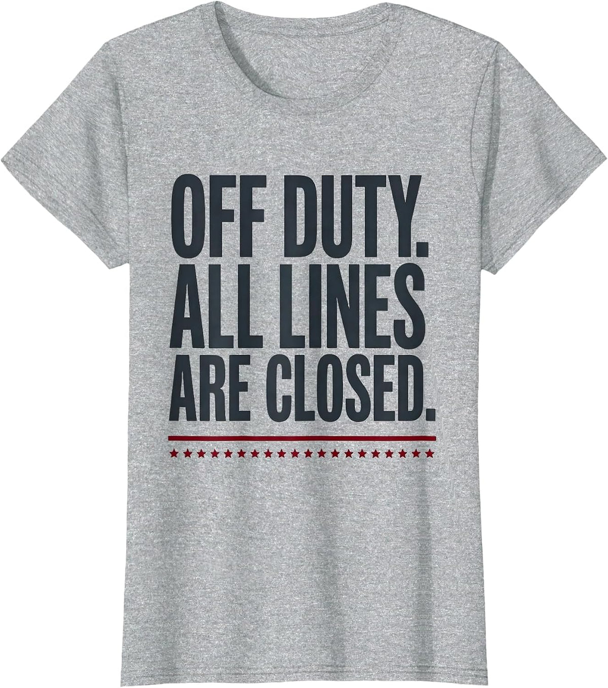 Women's Off Duty All Lines Are Closed Funny First Responder Gift T-Shirt - Heather Grey