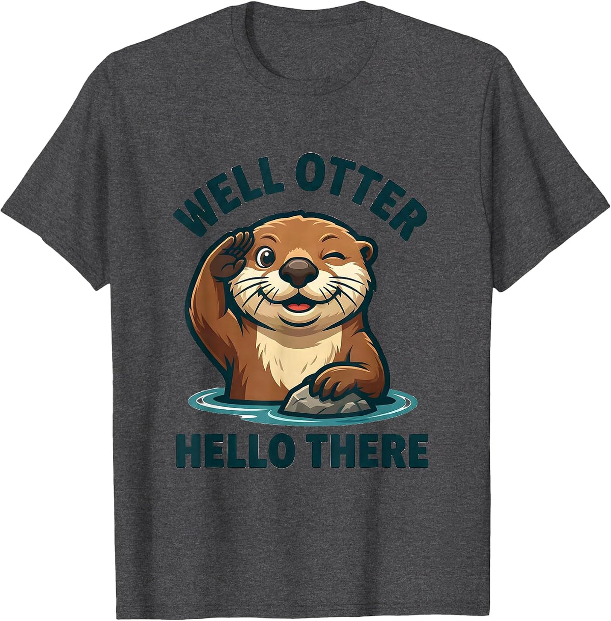 Well Otter Hello There Funny Sea Otter Lover Gift T-Shirt - Dark Heather Grey