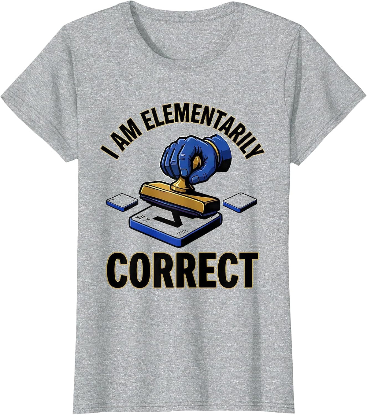 I Am Elementarily Correct Funny Science Nerd Gift T-Shirt - Heather Grey