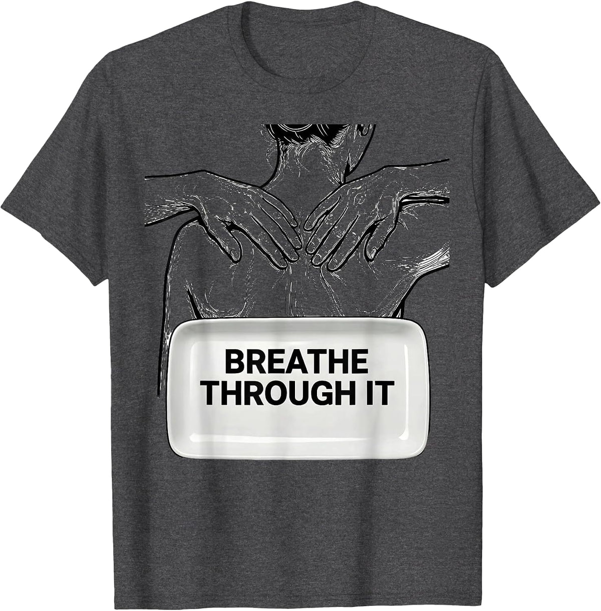 Breathe Through It Funny Chiropractor Physical Therapist T-Shirt - Dark Heather Grey