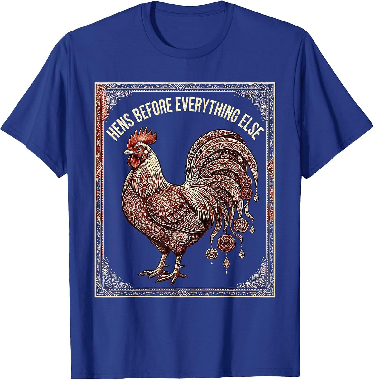 Hens Before Everything Else Chicken Lover Design T-Shirt - Royal Blue