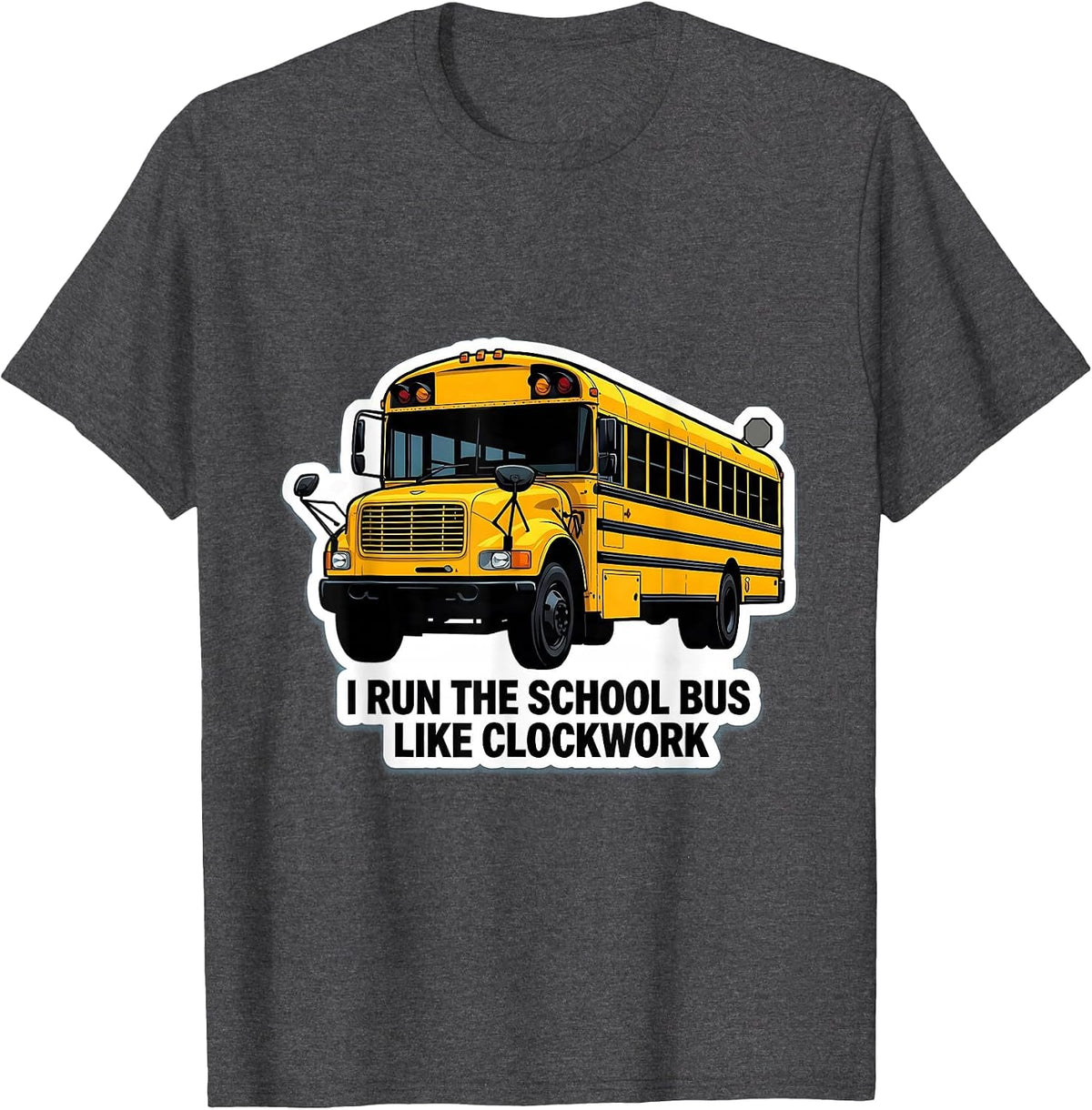 Men's I Run The School Bus Like Clockwork Funny School Bus Driver T-Shirt - Dark Heather Grey