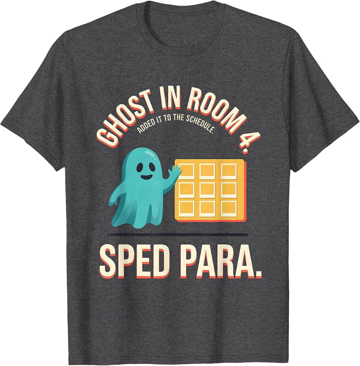 Ghost In Room 4. Added It To The Schedule. SPED Para. T-Shirt - Dark Heather Grey