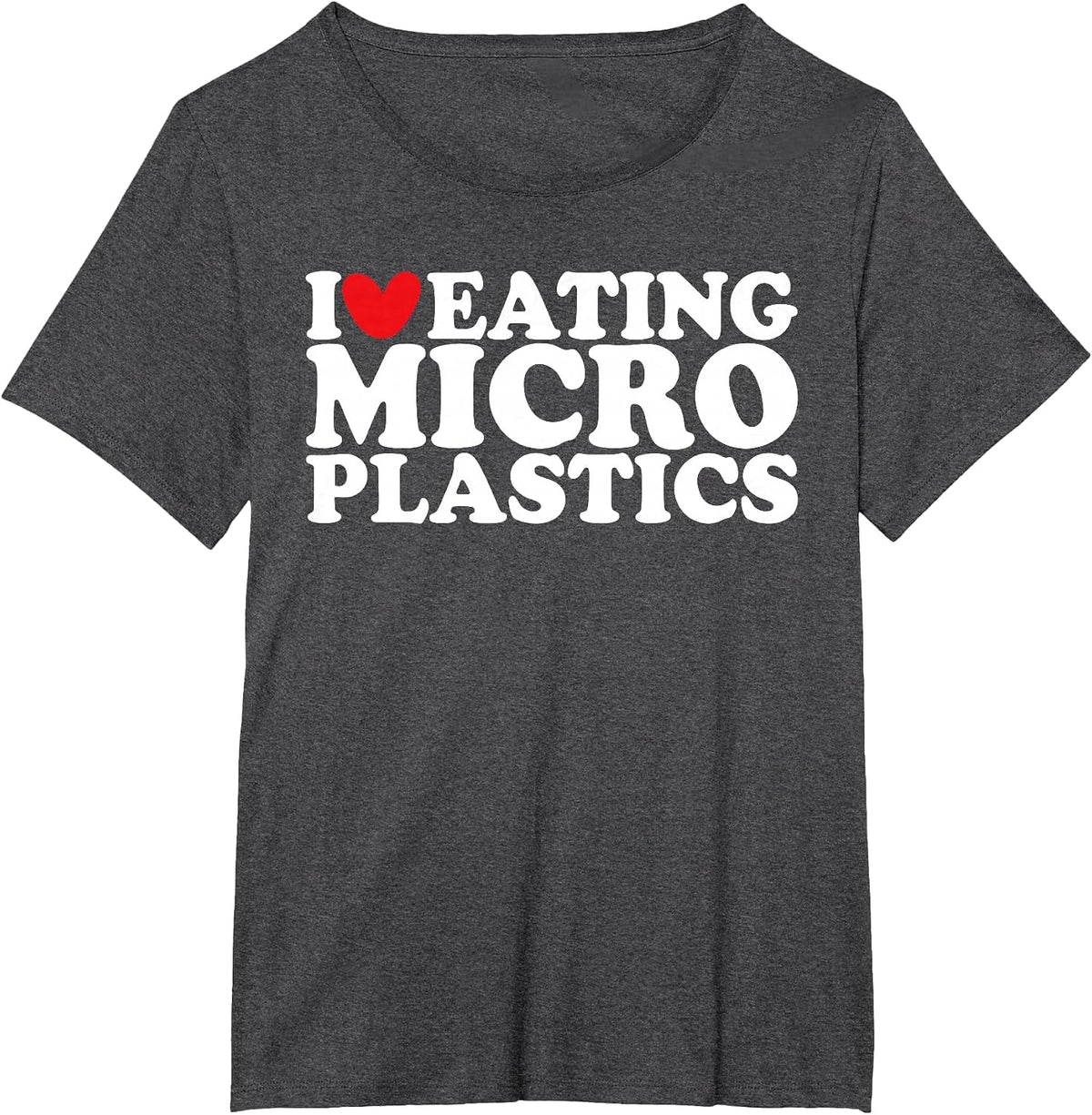 I Love Eating Microplastics I Heart to Eat Micro Plastic T-Shirt - Dark Heather Grey