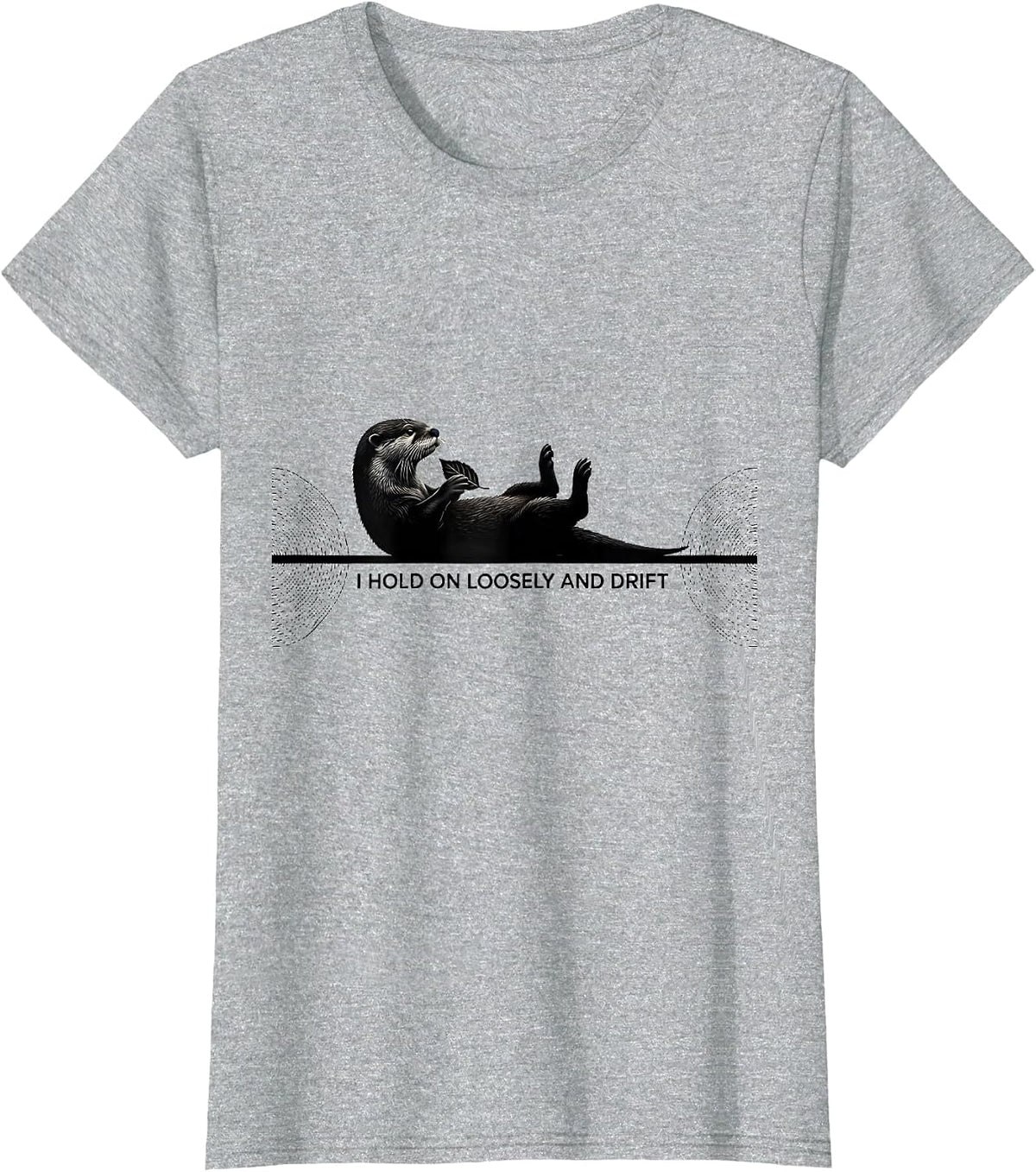 I Hold On Loosely And Drift Funny Otter Lover Gift T-Shirt - Heather Grey