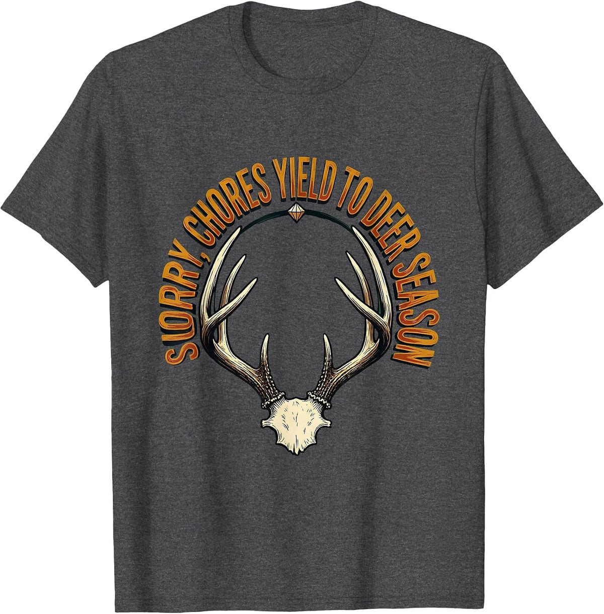 Men's Sorry Chores Yield To Deer Season Funny Hunting Dad Gift T-Shirt - Dark Heather Grey