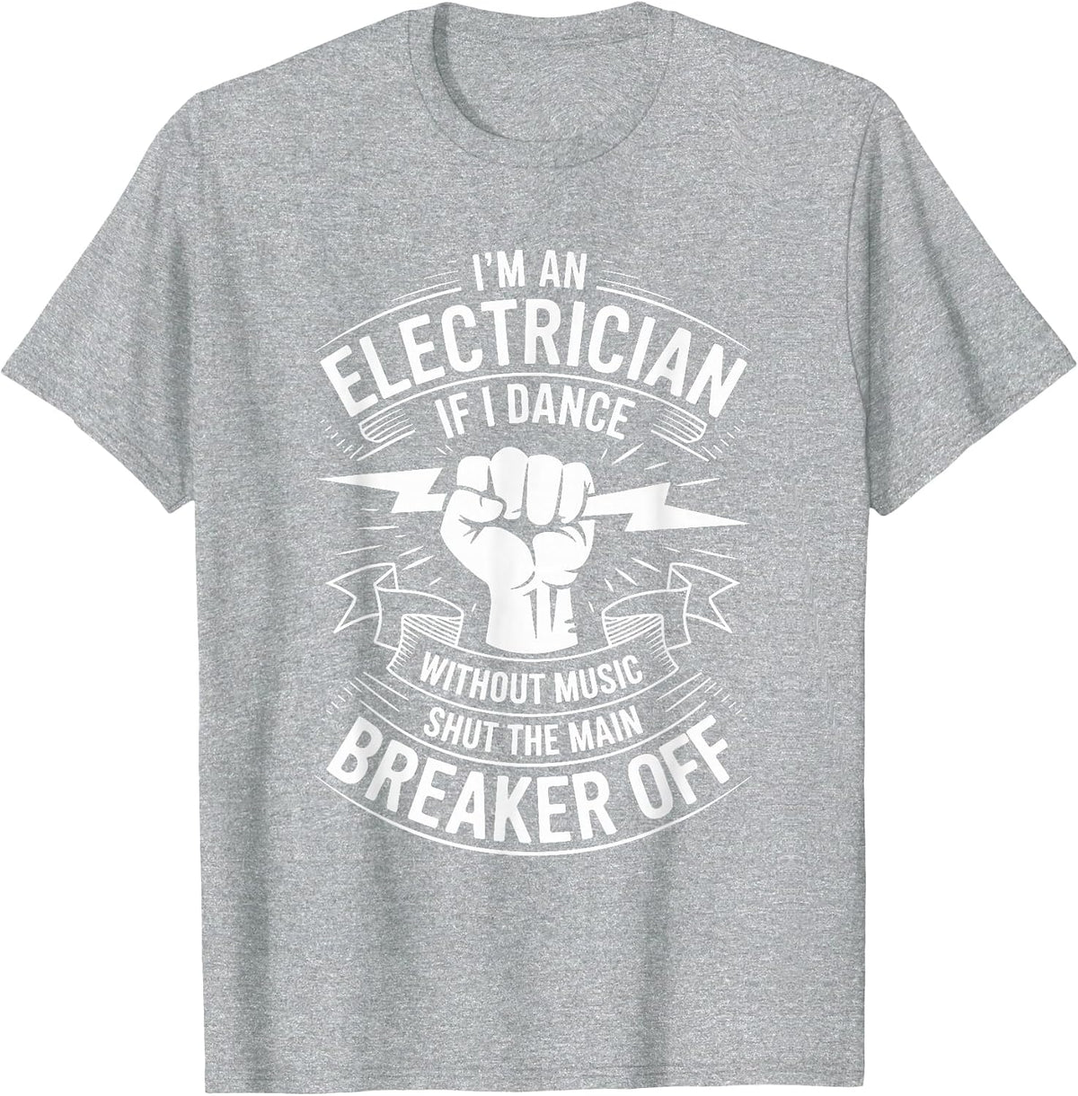 Electrician If I Dance Without Music Shut The Main Breaker T-Shirt - Heather Grey