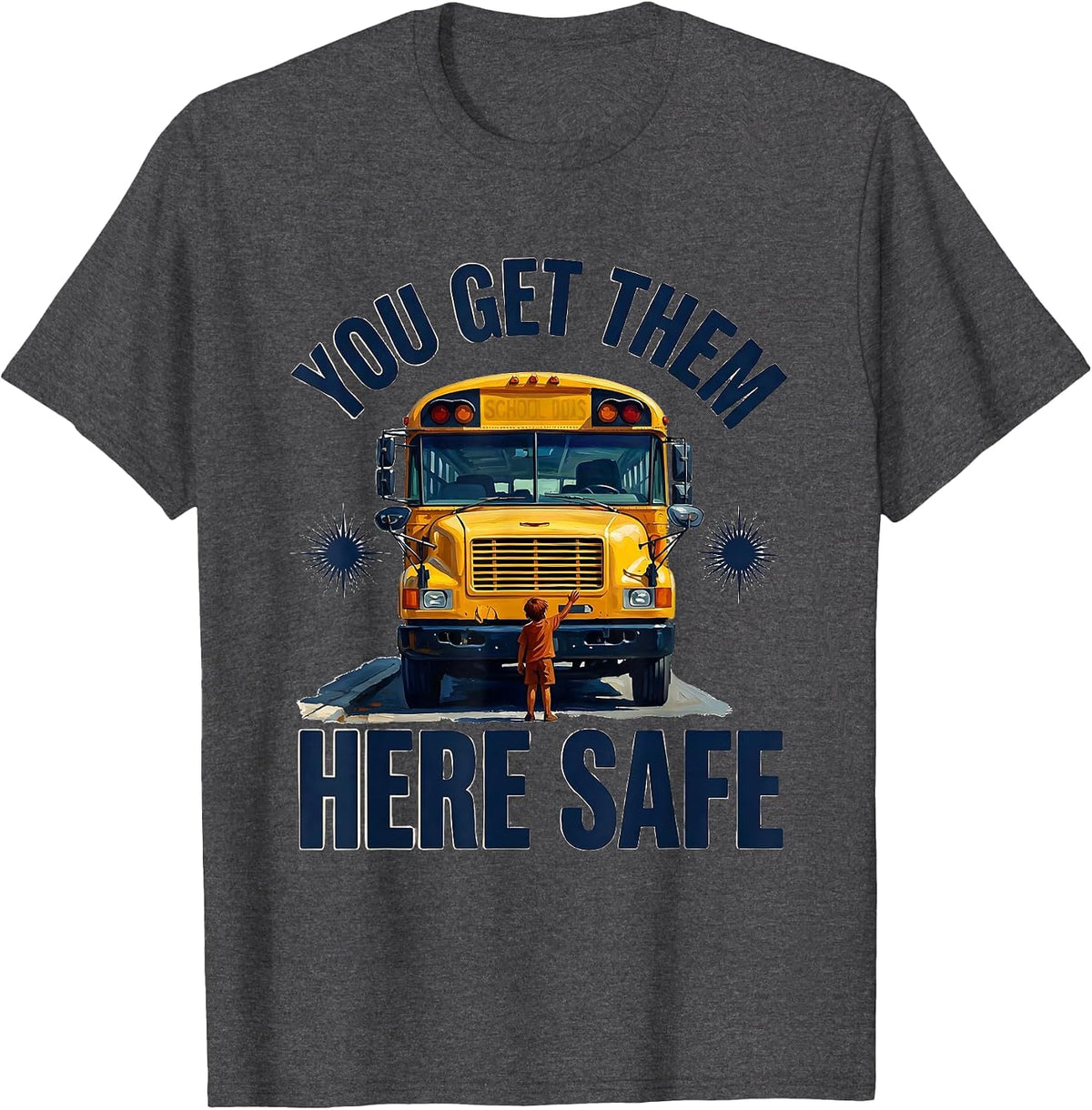 You Get Them Here Safe Retro School Bus Driver Appreciation T-Shirt - Dark Heather Grey