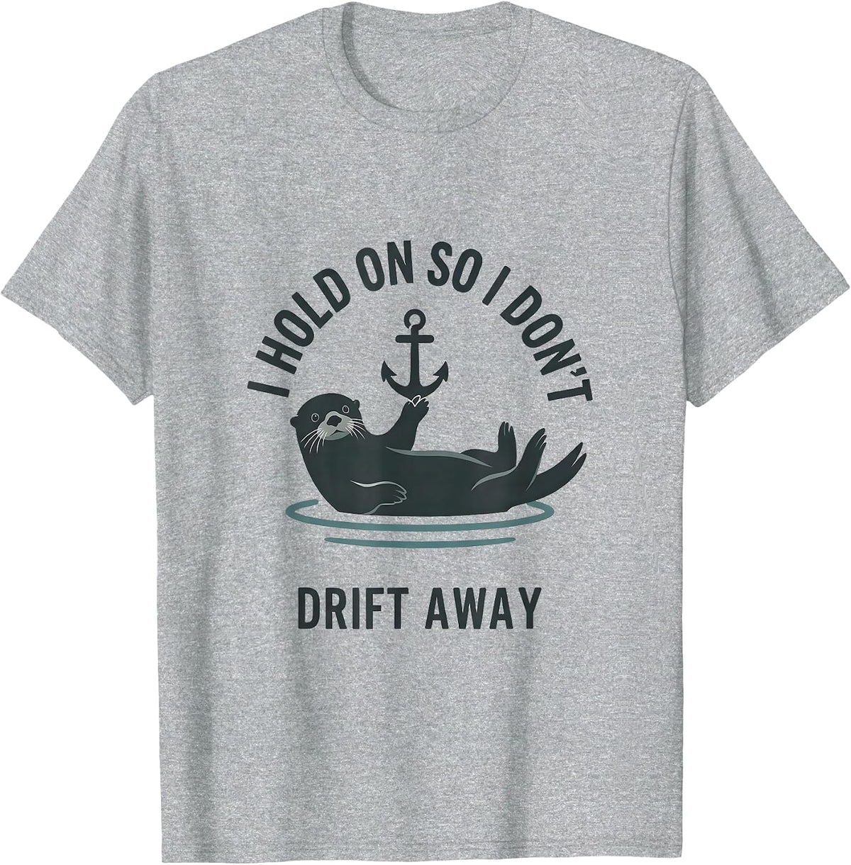 Men's I Hold On So I Don't Drift Away Funny Otter Lover Cute Sea T-Shirt - Heather Grey