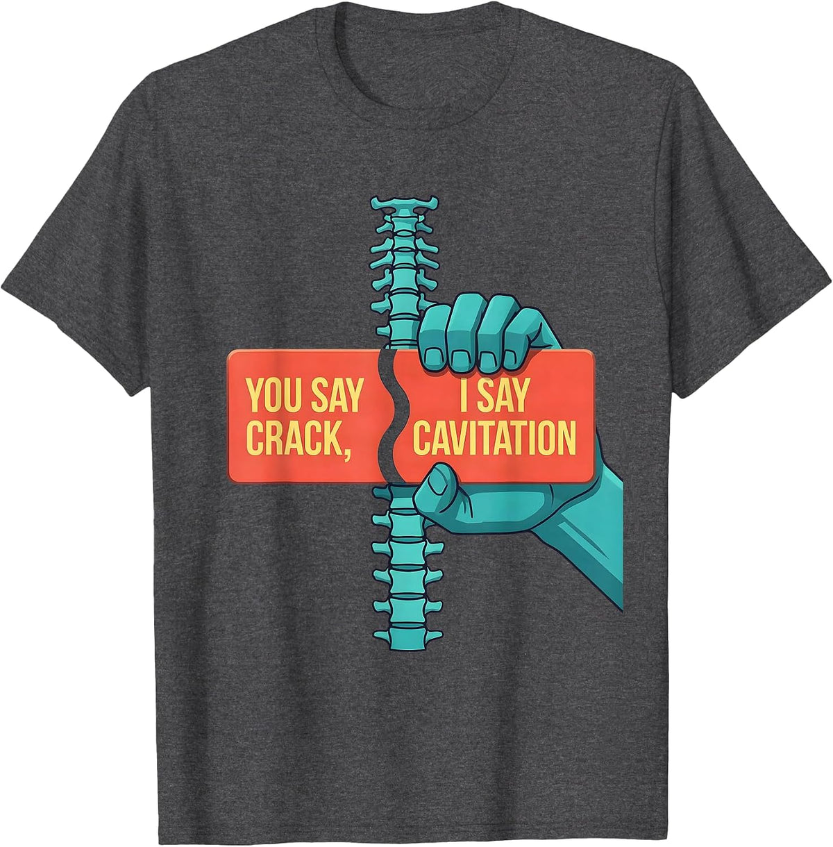 You Say Crack, I Say Cavitation Funny Chiropractor Anatomy T-Shirt - Dark Heather Grey