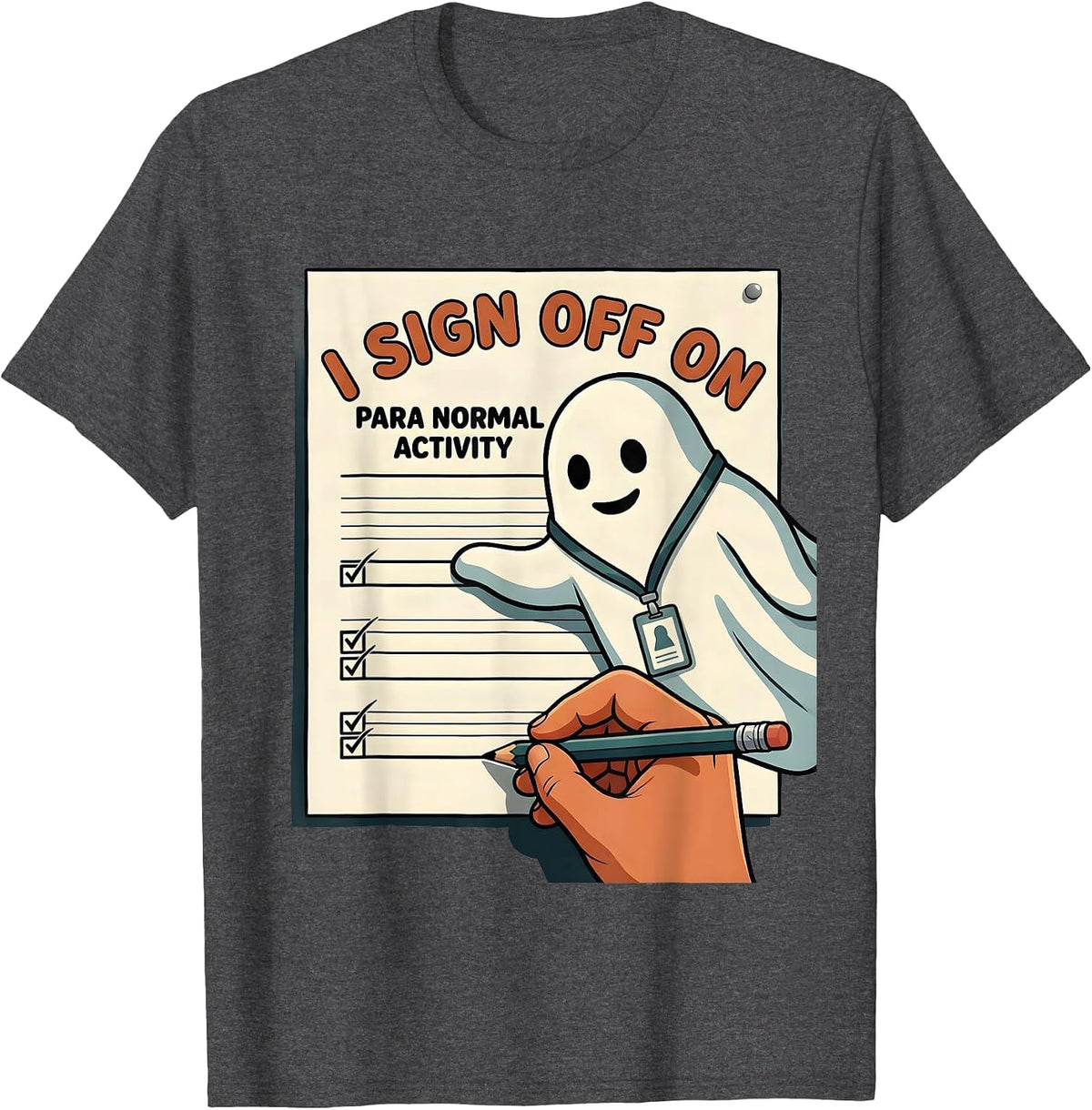 I Sign Off On Para Normal Activity Funny Ghost T-Shirt - Dark Heather Grey