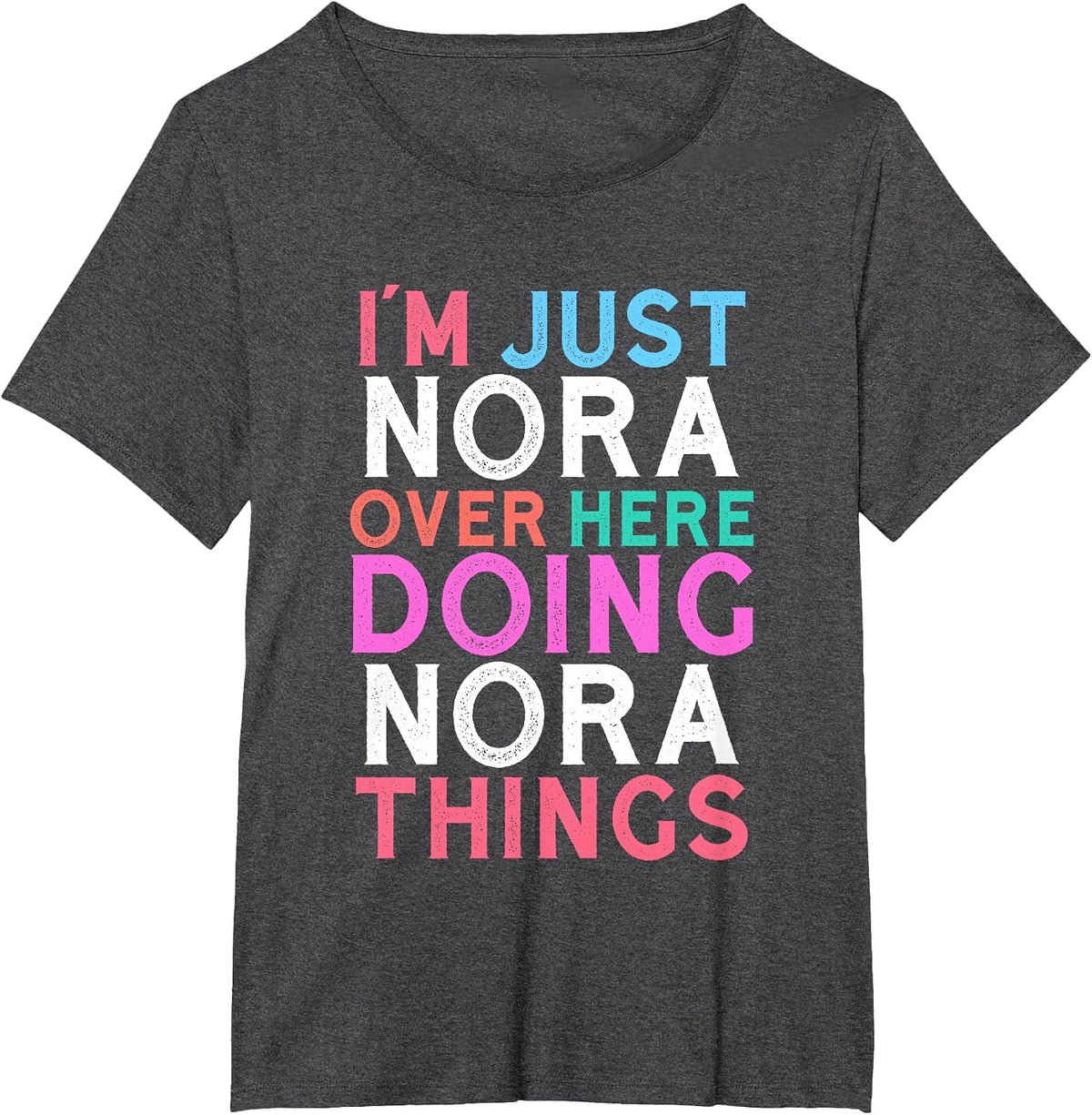 I'm Just Nora Over Here Doing Nora Things Name T-Shirt - Dark Heather Grey