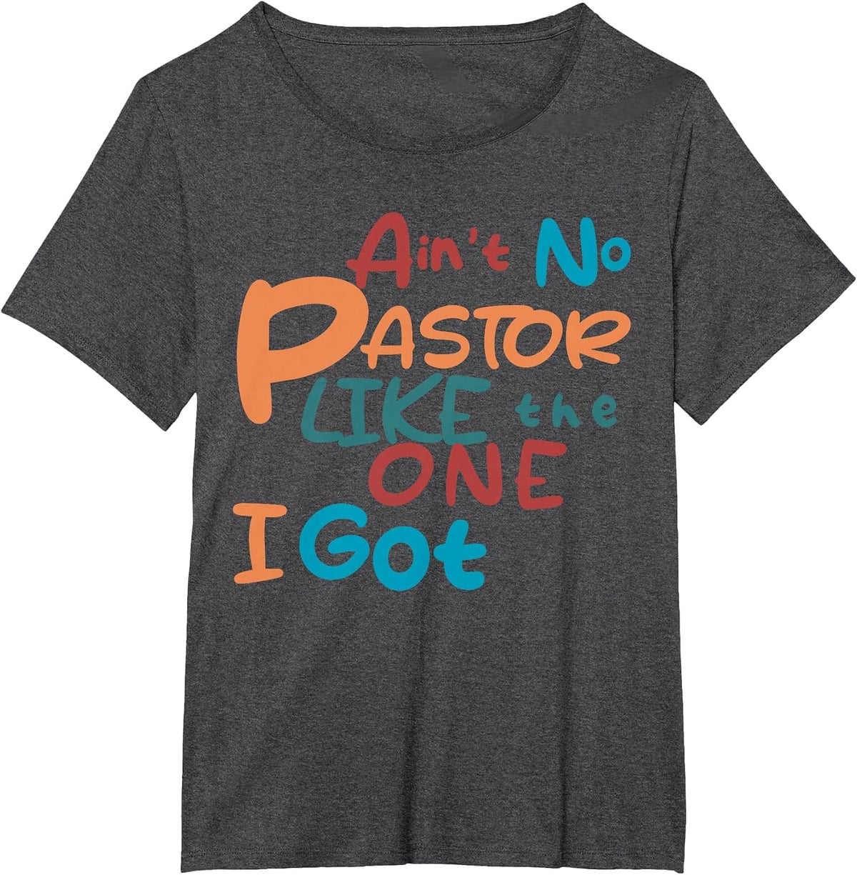 Ain't No Pastor Like The One I Got T-Shirt - Dark Heather Grey