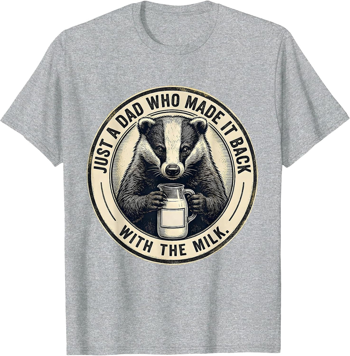 Men's Just A Dad Who Made It Back With The Milk Funny T-Shirt - Heather Grey
