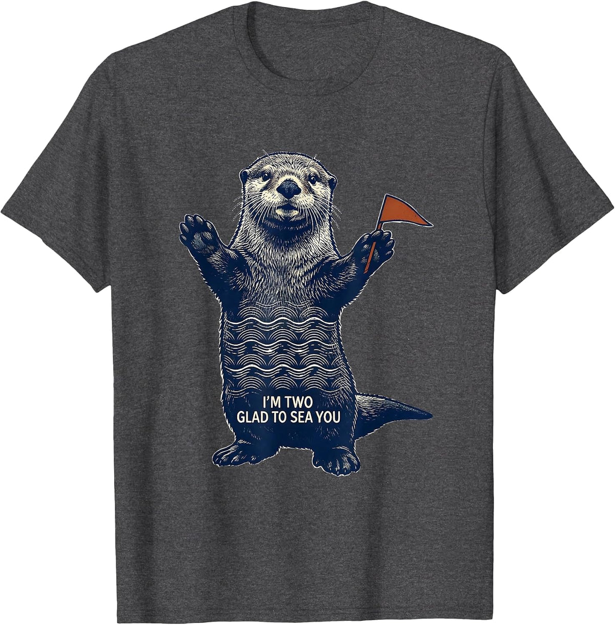I'm Two Glad To Sea You Funny Sea Otter Teacher Gift T-Shirt - Dark Heather Grey