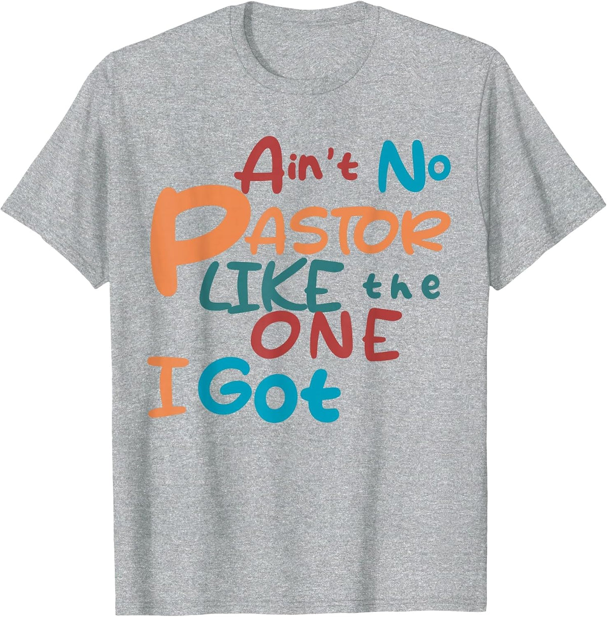 Ain't No Pastor Like The One I Got T-Shirt - Heather Grey