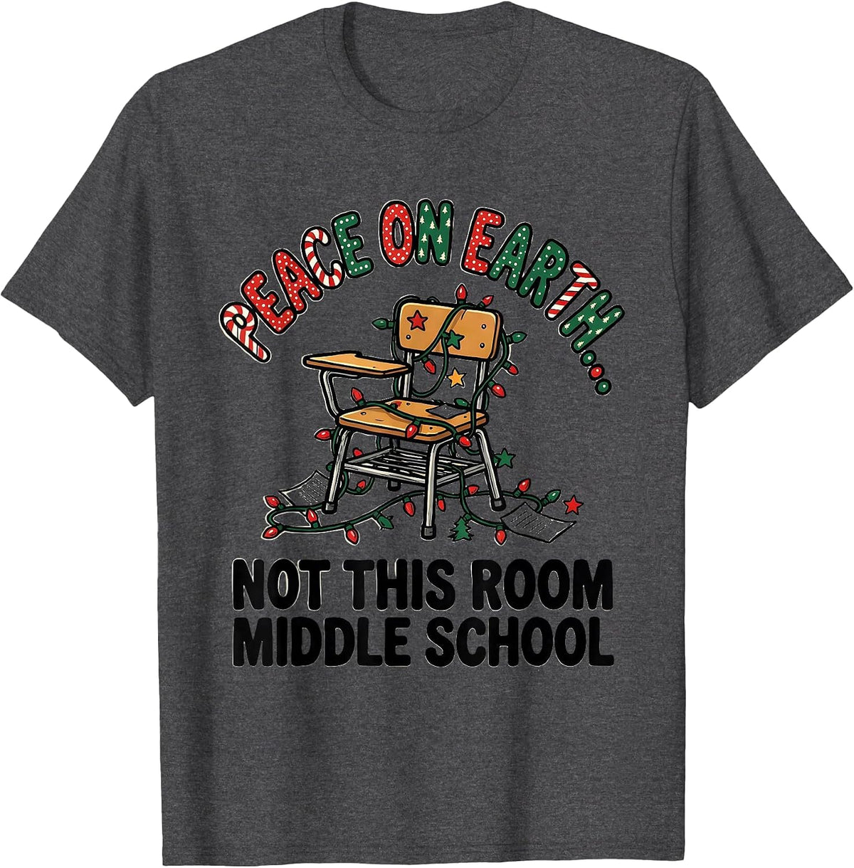 Peace On Earth... Not This Room, Middle School Teacher Humor T-Shirt - Dark Heather Grey