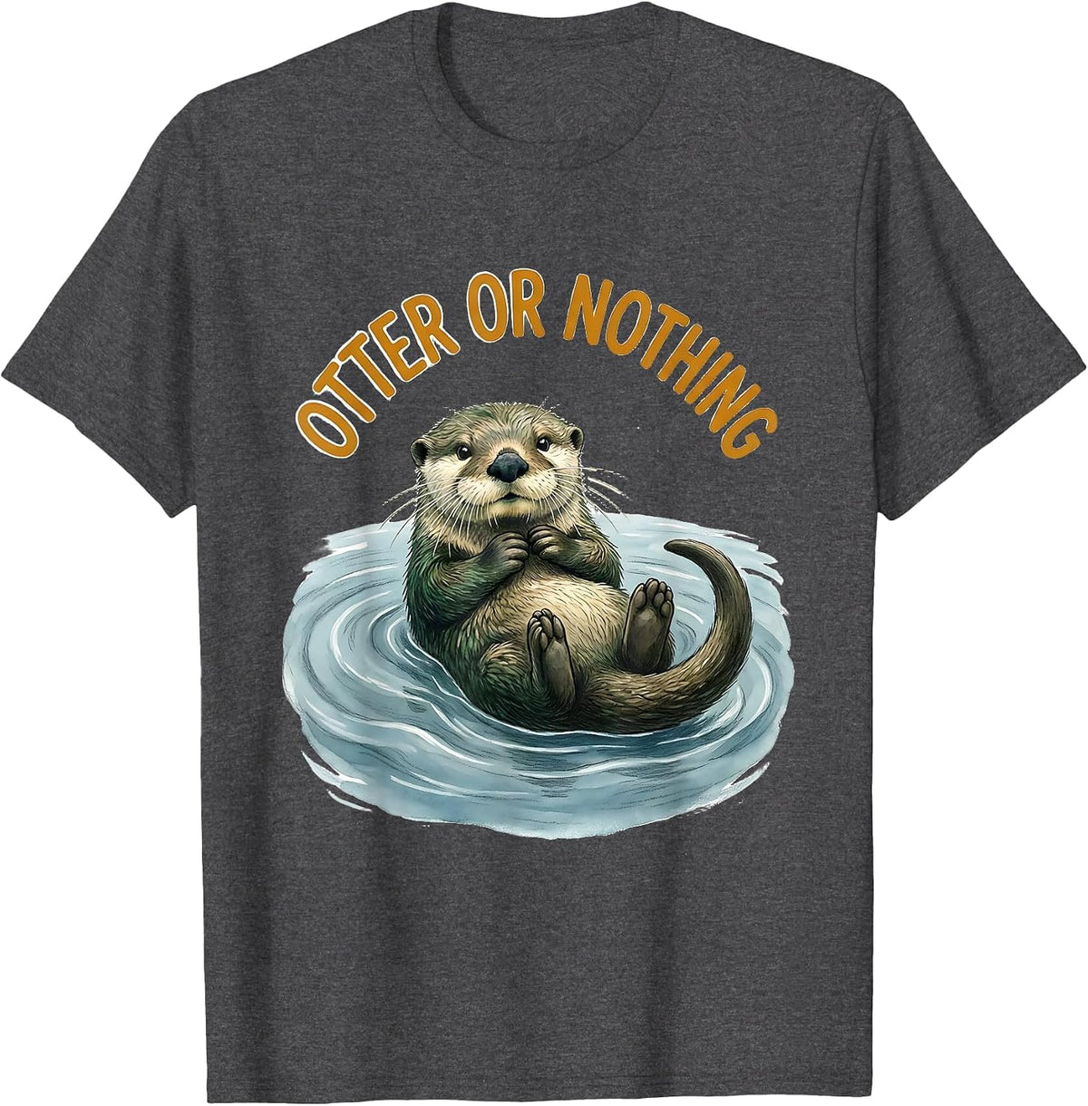 Men's Otter Or Nothing Funny Otter Lover Nature Humor Gift T-Shirt - Dark Heather Grey
