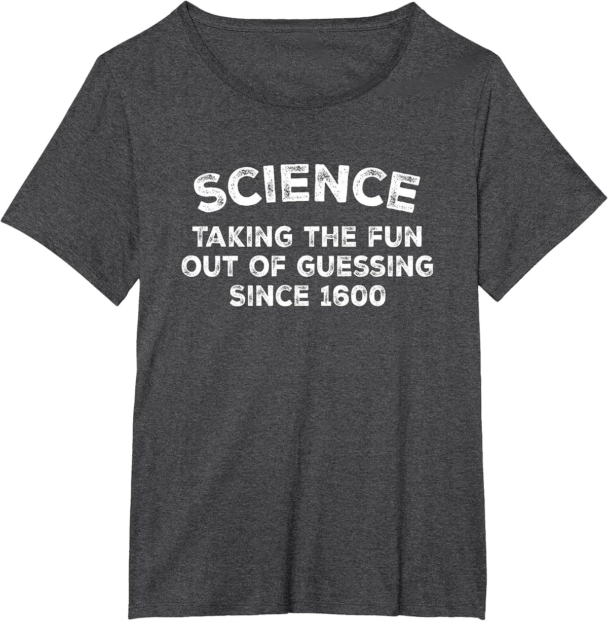 Funny Science Taking the Fun Out of guessing Since 1600 T-Shirt - Dark Heather Grey