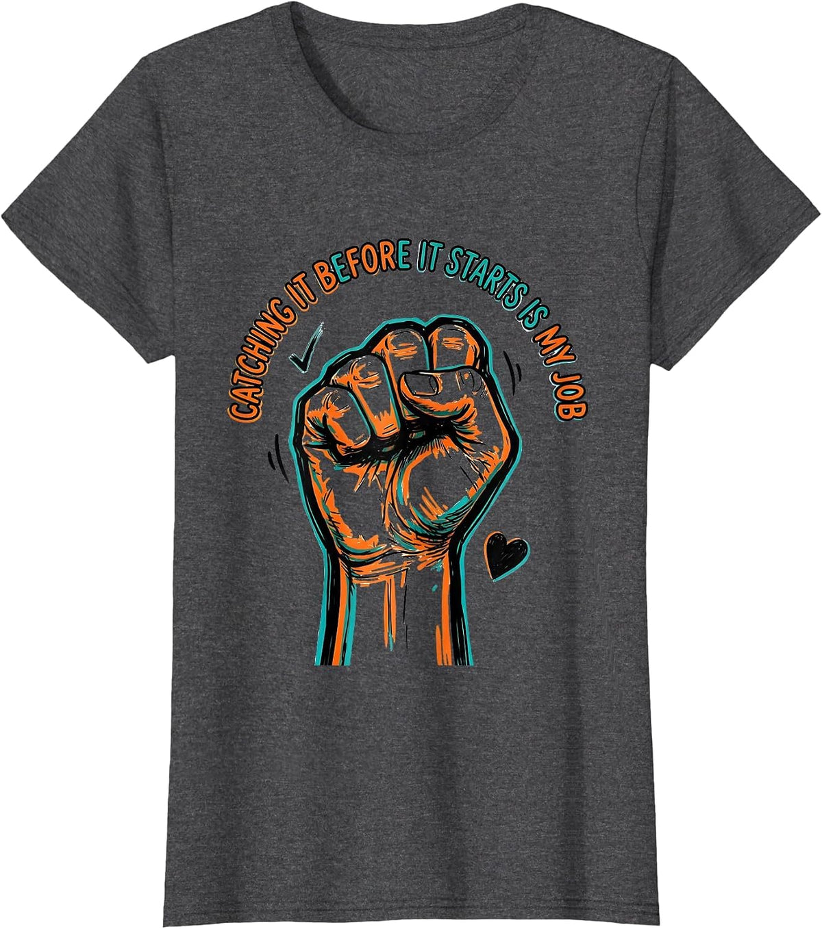 Women's Catching It Before It Starts Is My Job Funny Paraeducator T-Shirt - Dark Heather Grey