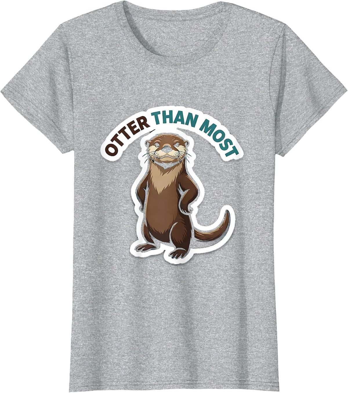 Otter Than Most Funny Otter Lover Humor Novelty Gift T-Shirt - Heather Grey