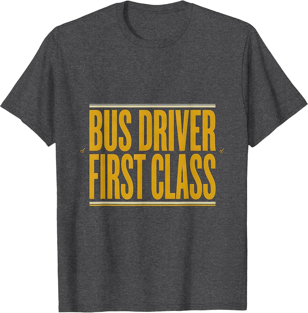 Bus Driver, First Class Funny School Bus Driver Appreciation T-Shirt - Dark Heather Grey