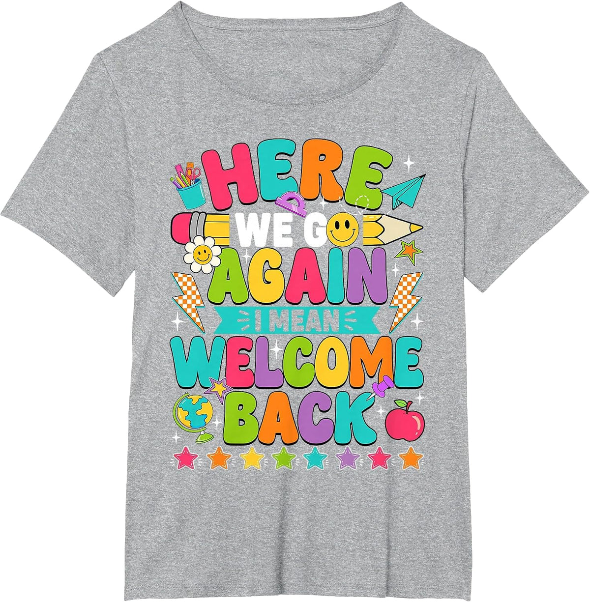 Here We Go Again I Mean Welcome Back to School Funny Teacher T-Shirt - Heather Grey