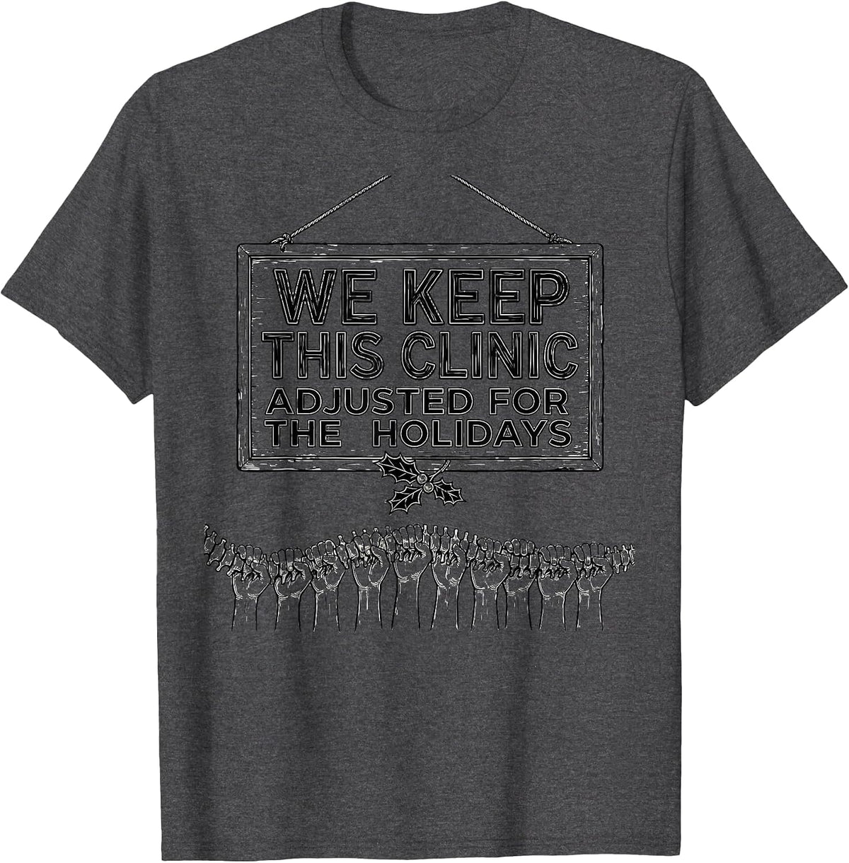 Men's We Keep This Clinic Adjusted for the Holidays Funny T-Shirt - Dark Heather Grey