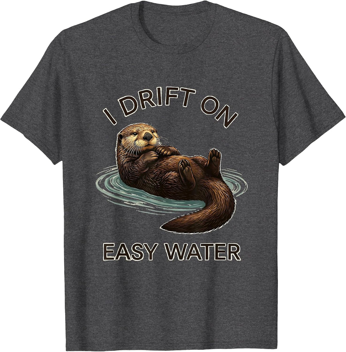 Men's I Drift On Easy Water Funny Otter Lover Nature Humor T-Shirt - Dark Heather Grey