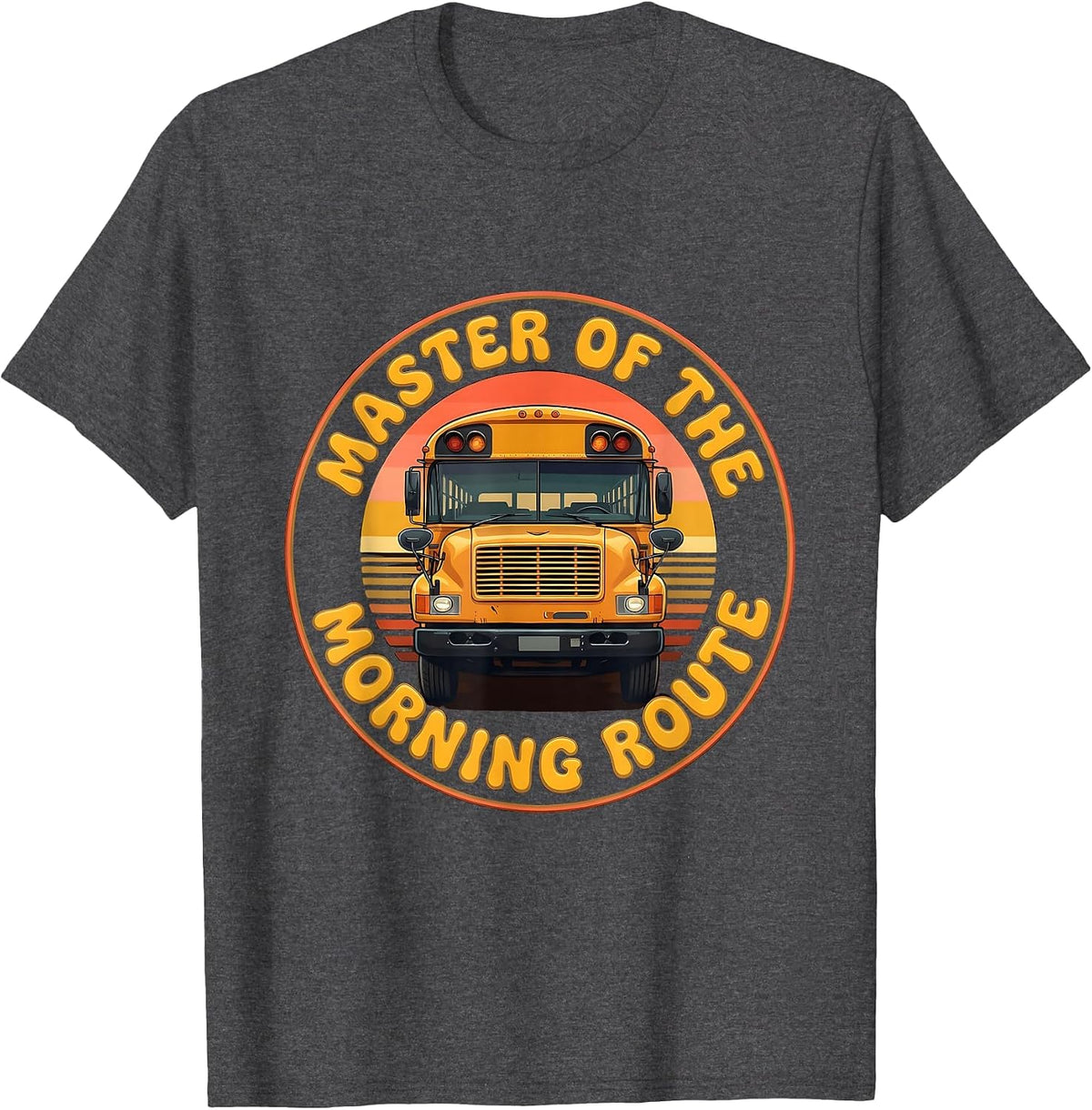 Master of the Morning Route School Bus Driver T-Shirt - Dark Heather Grey
