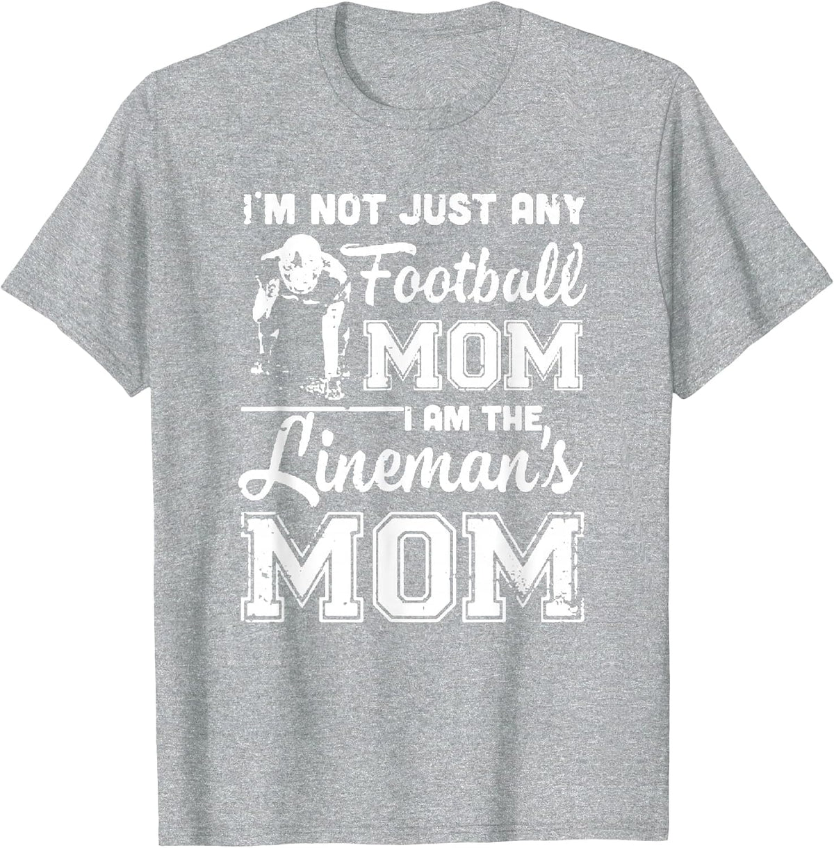 I'm Not Just Any Football Mom I Am The Lineman's Mom T-Shirt - Heather Grey