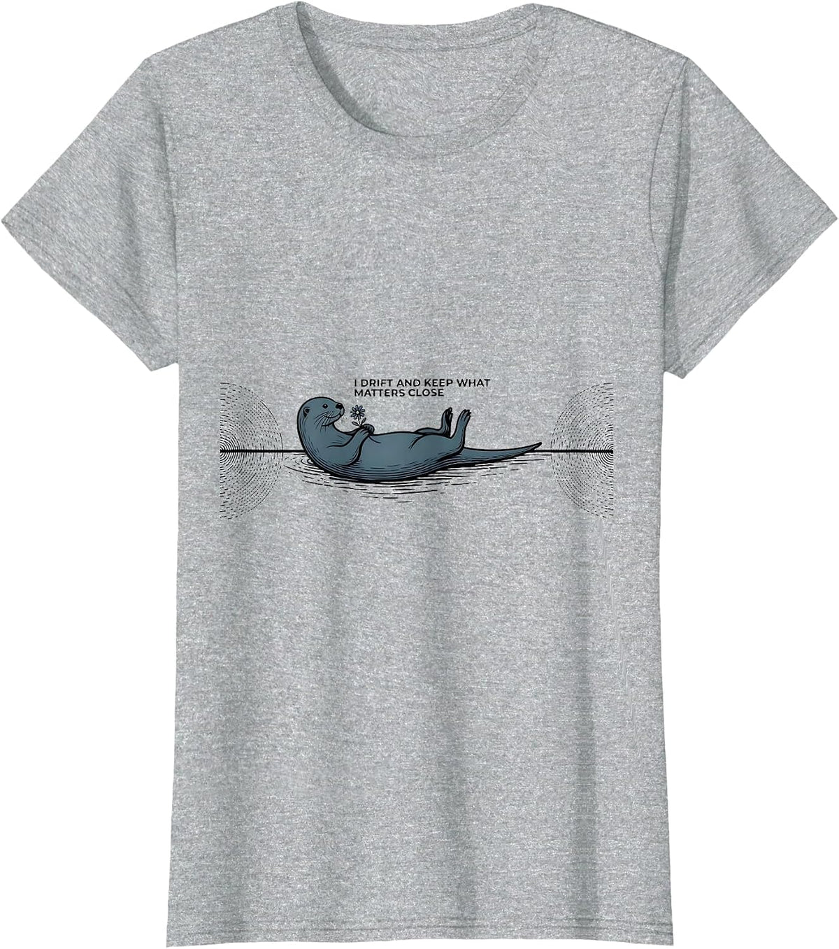 Women's I Drift And Keep What Matters Close Funny Otter Lover Sea T-Shirt - Heather Grey
