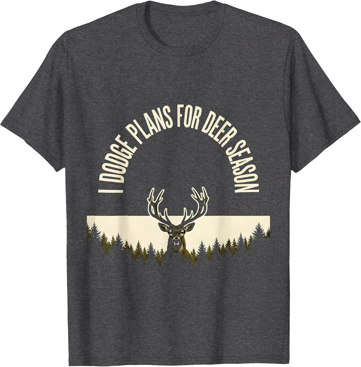 I Dodge Plans For Deer Season Funny Hunting Dad Gift T-Shirt - Dark Heather Grey