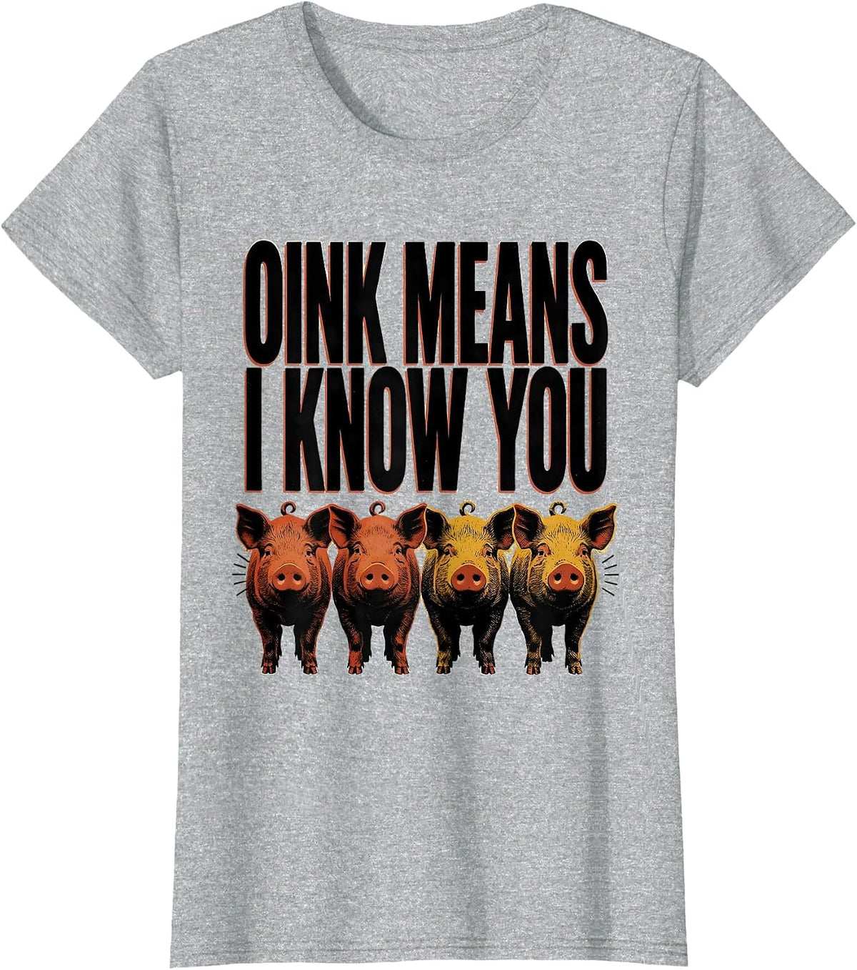 Oink Means I Know You Funny Pig Lover Pet Enthusiast Humor T-Shirt - Heather Grey