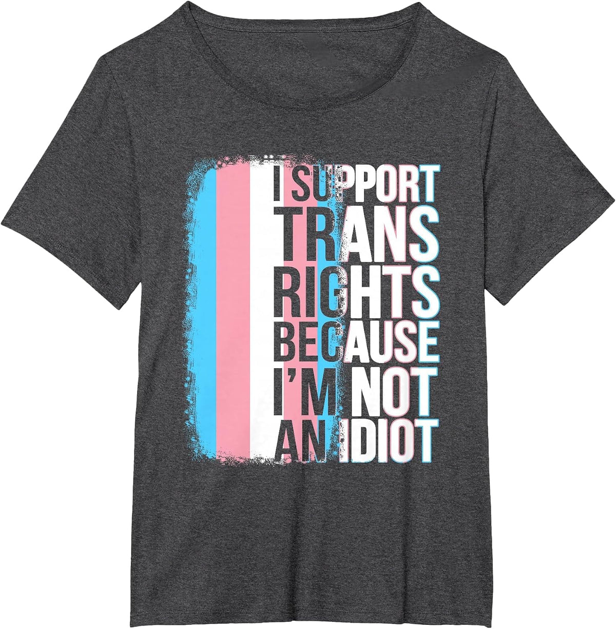 Transgender Pride Flag Support Trans Rights I'm Not Idiot T-Shirt - Dark Heather Grey