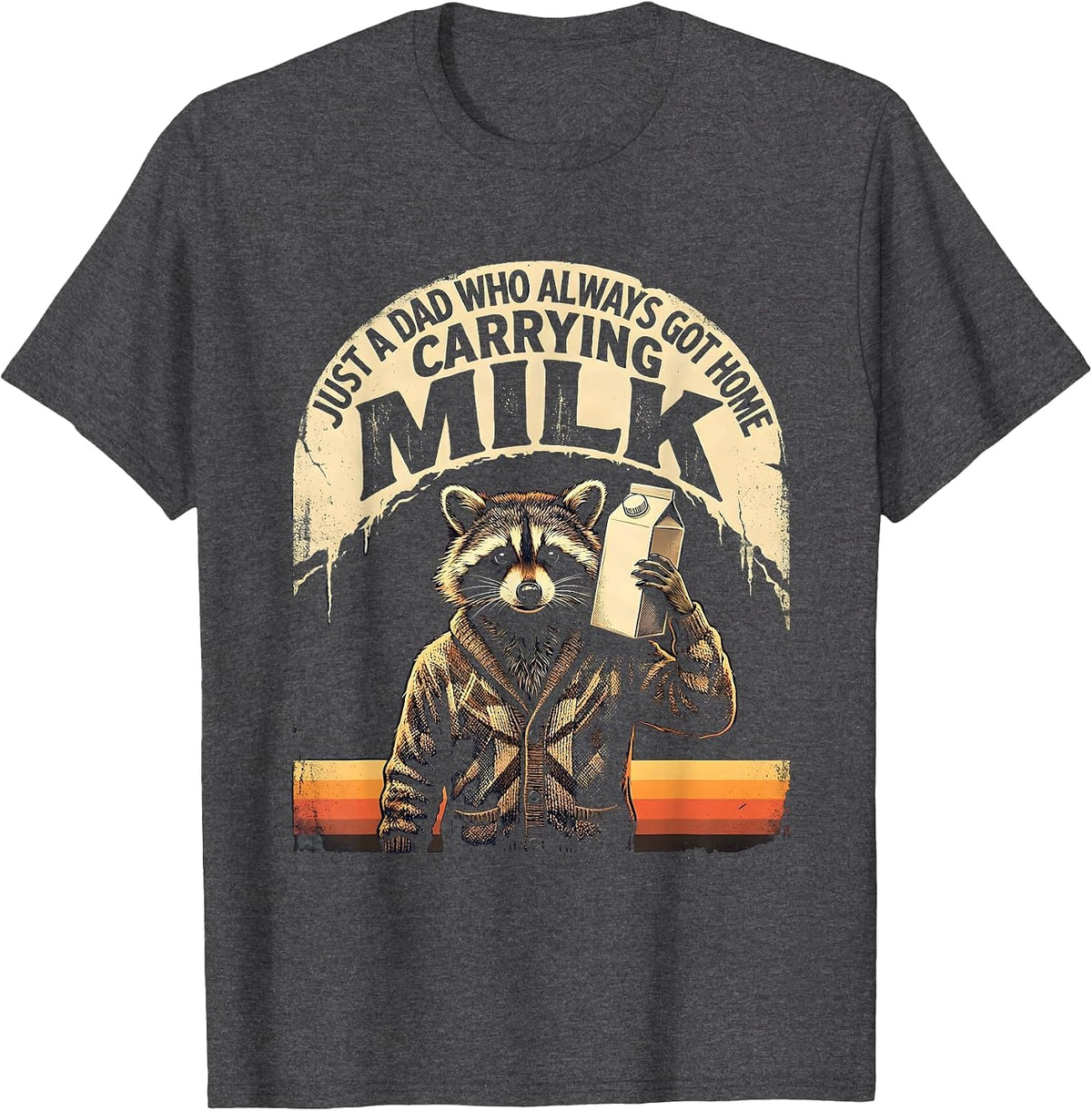 Men's Just A Dad Who Always Got Home Carrying Milk Funny T-Shirt - Dark Heather Grey