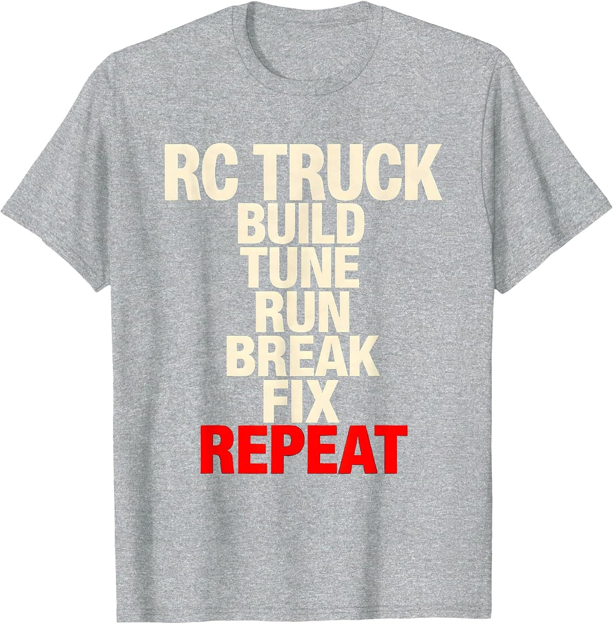 Men's RC Truck Build Tune Run Break Fix Repeat Racing T-Shirt - Heather Grey