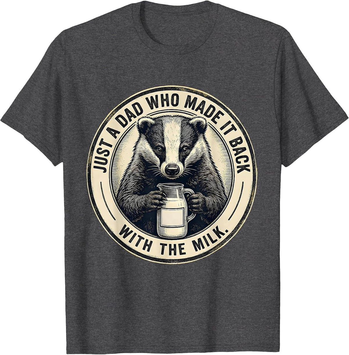 Men's Just A Dad Who Made It Back With The Milk Funny T-Shirt - Dark Heather Grey