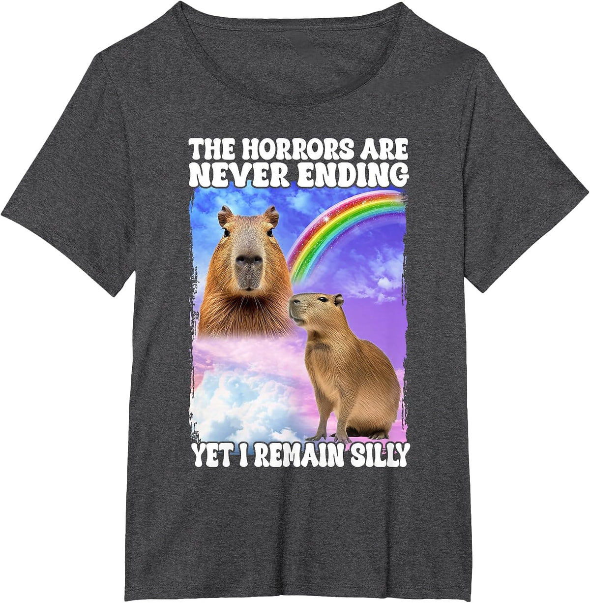 The Horrors are Never Ending Yet I Remain Silly Capybara T-Shirt - Dark Heather Grey