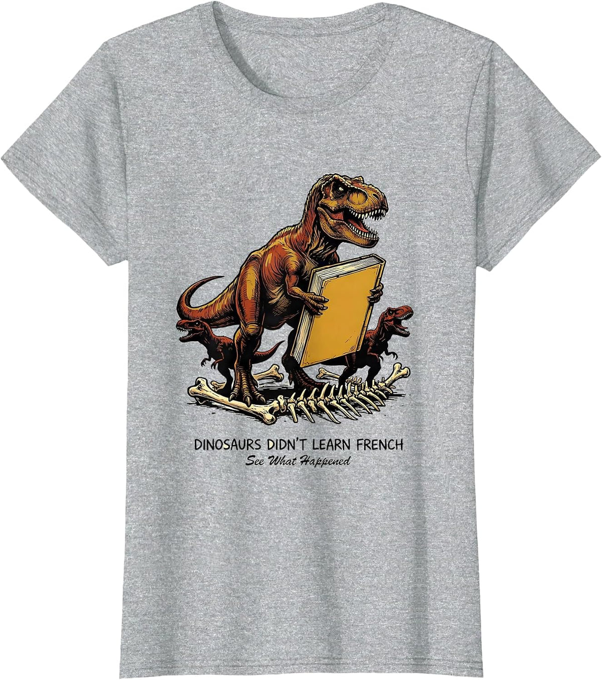 Dinosaurs Didn't Learn French — See What Happened Teacher T-Shirt - Heather Grey