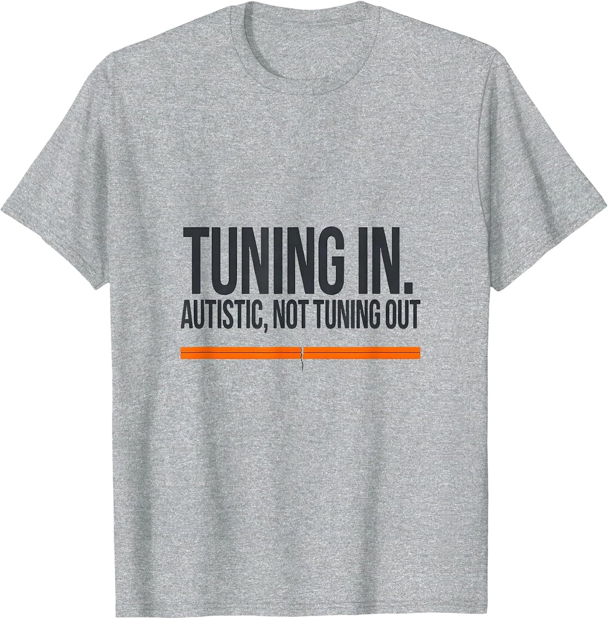 Men's Tuning In Autistic Not Tuning Out Funny Autism Awareness T-Shirt - Heather Grey