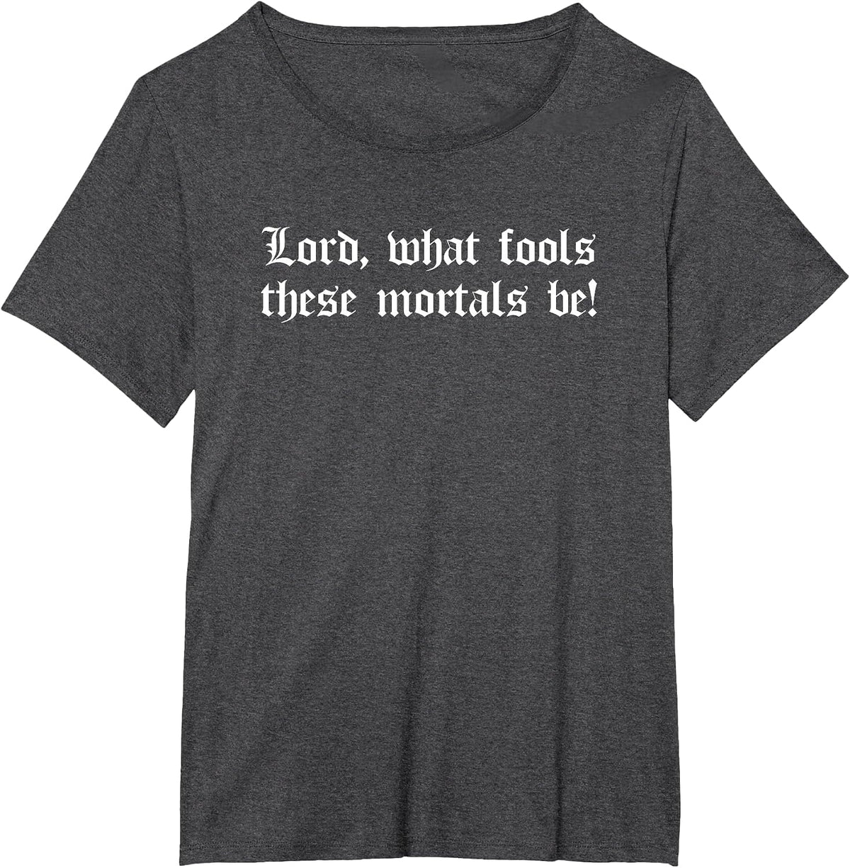 Lord What Fools These Mortals Be Shakespeare Quote Midsummer T-Shirt - Dark Heather Grey